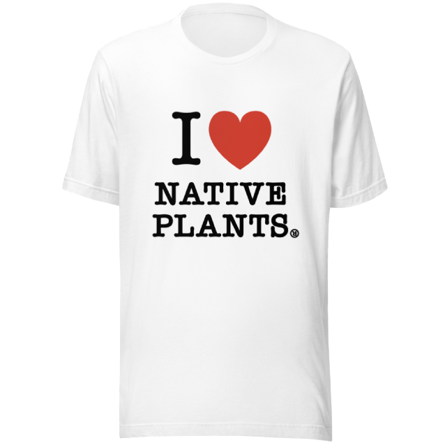 I LOVE NATIVE PLANTS TEE